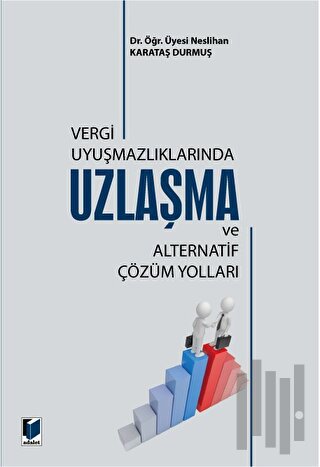 Vergi Uyuşmazlıklarında Uzlaşma ve Alternatif Çözüm Yolları