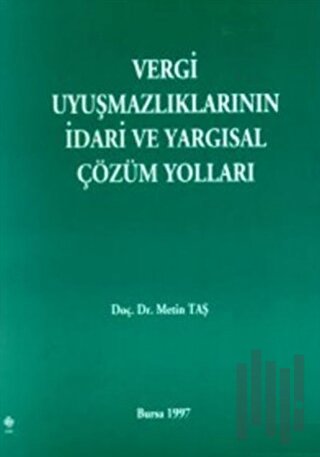 Vergi Uyuşmazlıklarının İdari ve Yargısal Çözüm Yolları | Kitap Ambarı