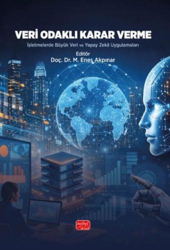 Veri Odaklı Karar Verme - İşletmelerde Büyük Veri ve Yapay Zeka Uygulamaları