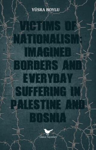 Victims of Nationalism: Imagined Borders and Everyday Suffering in Palestine and Bosnia