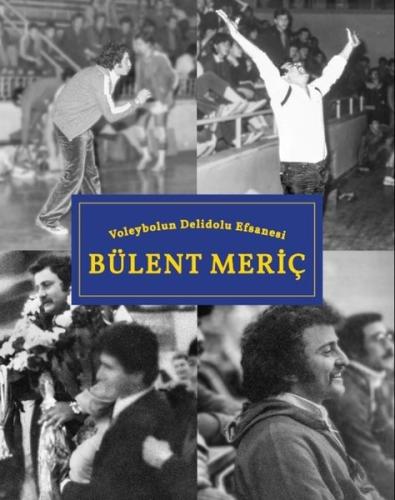 Voleybolun Delidolu Efsanesi: Bülent Meriç