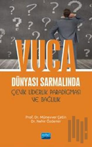 VUCA Dünyası Sarmalında Çevik Liderlik Paradigması ve Bağlılık