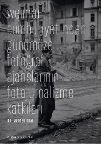 Weimar Cumhuriyetinden Günümüze Fotoğraf Ajanslarının Fotojurnalizme Katkıları