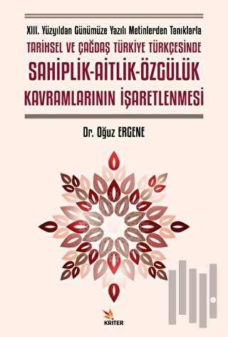 XIII. Yüzyıldan Günümüze Yazılı Metinlerden Tanıklarla Tarihsel ve Çağdaş Türkiye Türkçesinde Sahiplik - Aitlik - Özgülük Kavramlarının İşaretlenmesi