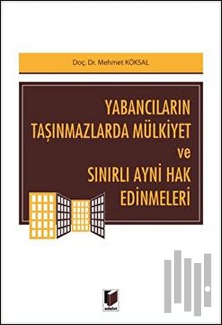 Yabancıların Taşınmazlarda Mülkiyet ve Sınırlı Ayni Hak Edinmeleri
