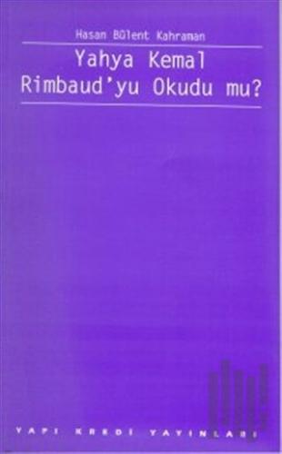 Yahya Kemal Rimbaud’yu Okudu mu?