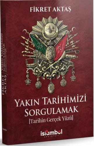 Yakın Tarihimizi Sorgulamak - Tarihin Gerçek Yüzü