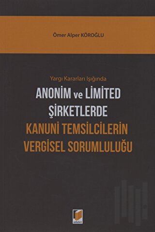 Yargı Kararları Işığında Anonim ve Limited Şirketlerde Kanuni Temsilcilerin Vergisel Sorumluluğu