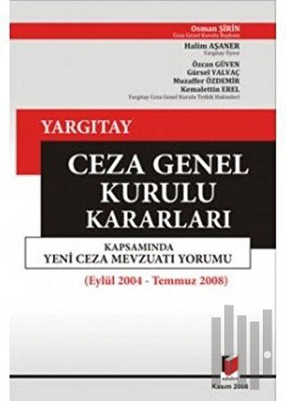 Yargıtay Ceza Genel Kurulu Kararları Kapsamında Yeni Ceza Mevzuatı Yorumu ( Eylül 2004 - Temmuz 2008 ) (Ciltli)