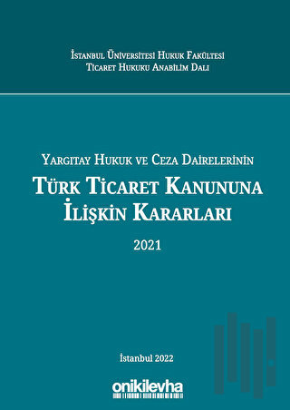 Yargıtay Hukuk Ve Ceza Dairelerinin Türk Ticaret Kanununa İlişkin Kararları (Ciltli)