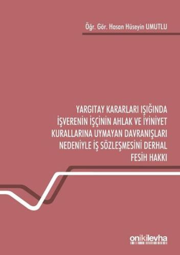 Yargıtay Kararları Işığında İşverenin İşçinin Ahlak ve İyiniyet Kurallarına Uymayan Davranışları Ned