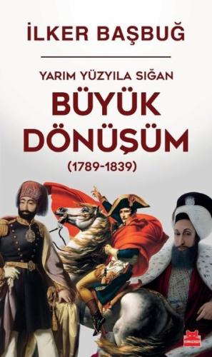 Yarım Yüzyıla Sığan Büyük Dönüşüm (1789 - 1839)