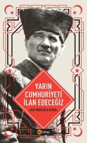 Yarın Cumhuriyeti İlan Edeceğiz | Kitap Ambarı