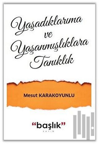 Yaşadıklarıma ve Yaşanmışlıklara Tanıklık