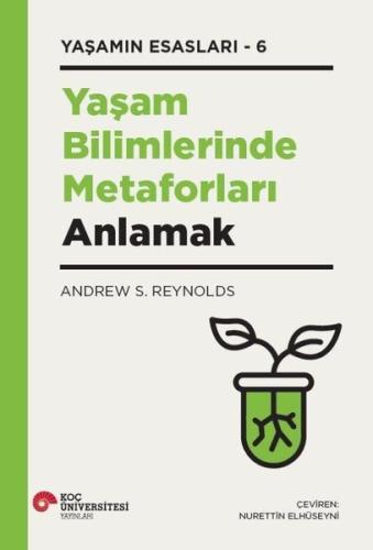 Yaşam Bilimlerinde Metaforları Anlamak - Yaşamın Esasları 6 (Ciltli)