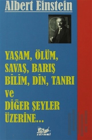 Yaşam, Ölüm, Savaş, Barış, Bilim, Din, Tanrı ve Diğer Şeyler Üzerine