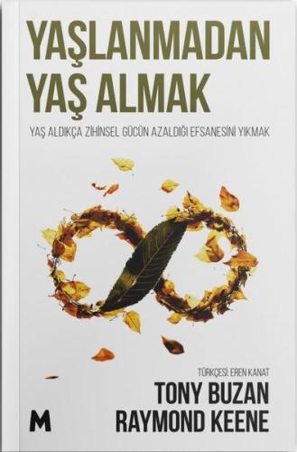 Yaşlanmadan Yaş Almak-Yaş Aldıkça Zihinsel Gücün Azaldığı Efsanesini Yıkmak