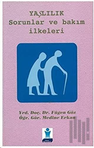 Yaşlılık: Sorunlar ve Bakım İlkeleri