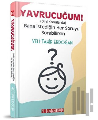 Yavrucuğum! - Dini Konularda Bana İstediğin Her Soruyu Sorabilirsin