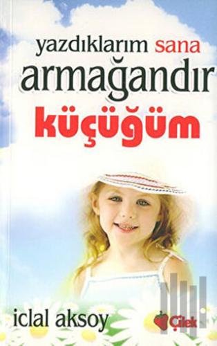 Yazdıklarım Sana Armağandır Küçüğüm