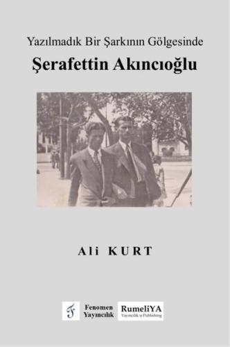 Yazılmadık Bir Şarkının Gölgesinde Şerafettin Akıncıoğlu