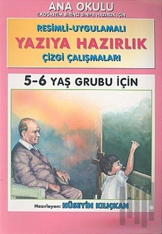 Yazıya Hazırlık Ana Okulu Resimli - Uygulamalı Çizgi Çalışmaları 5 - 6 Yaş Grubu İçin