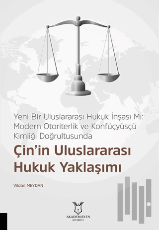Yeni Bir Uluslararası Hukuk İnşası Mı: Modern Otoriterlik ve Konfüçyüsçü Kimliği Doğrultusunda Çin’in Uluslararası Hukuk Yaklaşımı