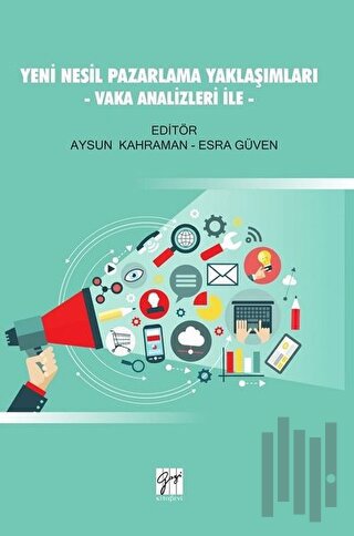 Yeni Nesil Pazarlama Yaklaşımları - Vaka Analizleri İle