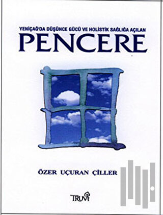 Yeniçağ’da Düşünce Gücü ve Holistik Sağlığa Açılan Pencere (Ciltli)