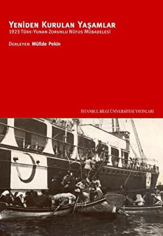 Yeniden Kurulan Yaşamlar 1923 Türk - Yunan Zorunlu Nüfus Mübadelesi