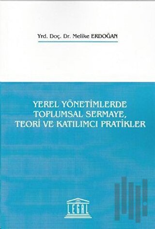 Yerel Yönetimlerde Toplumsal Sermaye, Teori ve Katılımcı Pratikler