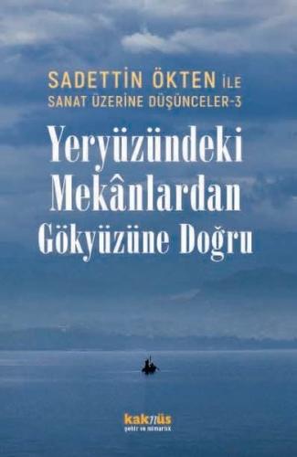 Yeryüzündeki Mekanlardan Gökyüzüne Doğru - Sadettin Ökten İle Sanat Üzerine Düşünceler 3