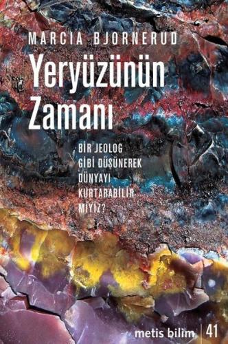 Yeryüzünün Zamanı-Bir Jeolog Gibi Düşünerek Dünyayı Kurtarabilir miyiz?