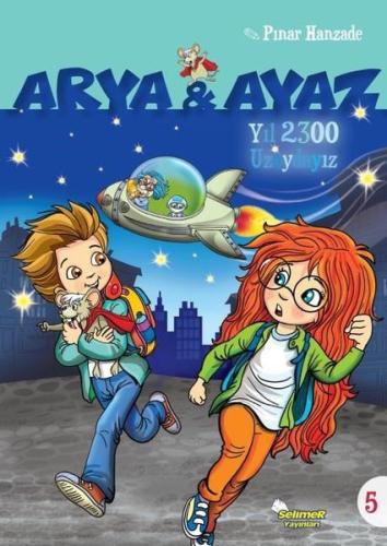 Yıl 2300 Uzaydayız - Arya ve Ayaz 5 | Kitap Ambarı