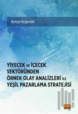 Yiyecek Ve İçecek Sektöründen Örnek Olay Analizleri İle Yeşil Pazarlama Stratejisi