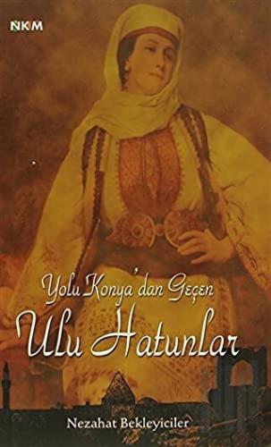 Yolu Konya’dan Geçen Ulu Hatunlar