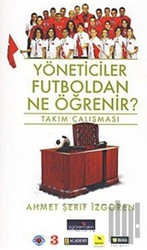 Yöneticiler Futboldan Ne Öğrenir? | Kitap Ambarı