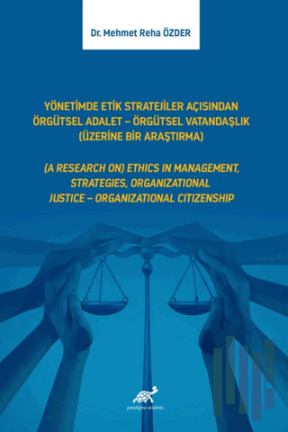 Yönetimde Etik Stratejiler Açısından Örgütsel Adalet - Örgütsel Vatandaşlık (Üzerine Bir Araştırma)