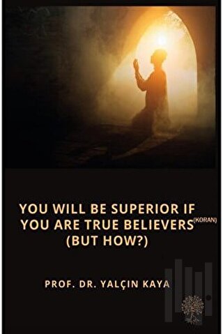 You Will Be Superior If You Are True Believers (Koran) (But How?) | Ki