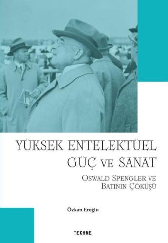 Yüksek Entelektüel Güç ve Sanat - Oswald Spengler ve Batının Çöküşü