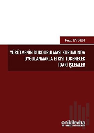 Yürütmenin Durdurulması Kurumunda Uygulanmakla Etkisi Tükenecek İdari İşlemler
