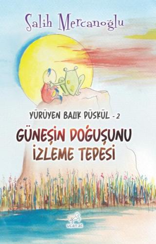 Yürüyen Balık Püskül-2 Güneşin Doğuşunu İzleme Tepesi | Kitap Ambarı