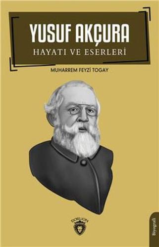 Yusuf Akçura: Hayatı ve Eserleri