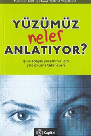 Yüzümüz Neler Anlatıyor İş ve Sosyal Yaşamınız İçin Yüz Okuma Teknikleri