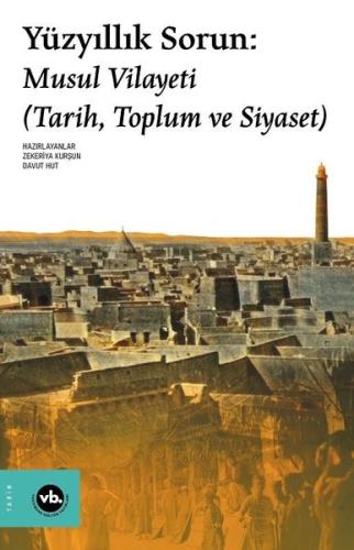 Yüzyıllık Sorun: Musul Vilayeti - Tarih Toplum ve Siyaset