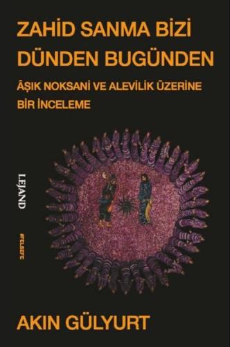 Zahid Sanma Bizi Dünden Bugünden - Aşık Noksani ve Alevilik Üzerine Bir İnceleme