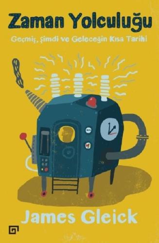 Zaman Yolculuğu-Geçmiş Şimdi ve Geleceğin Kısa Tarihi