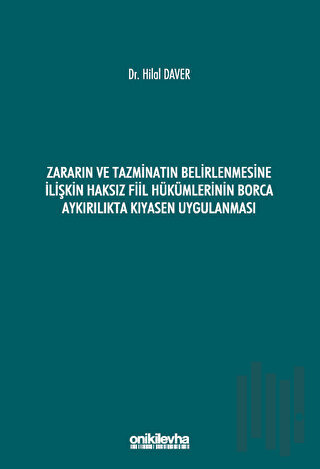 Zararın ve Tazminatın Belirlenmesine İlişkin Haksız Fiil Hükümlerinin Borca Aykırılıkta Kıyasen Uygulanması