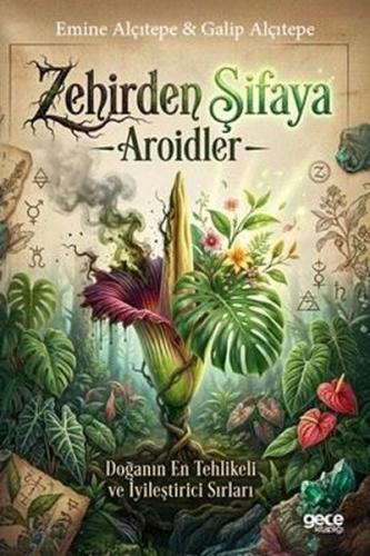 Zehirden Şifaya: Aroidler - Doğanın En Tehlikeli ve İyileştirici Sırları