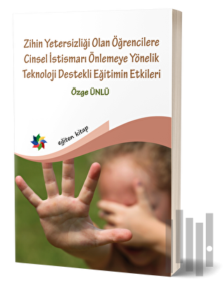 Zihin Yetersizliği Olan Öğrencilere Cinsel İstismarı Önlemeye Yönelik Teknoloji Destekli Eğitimin Etkileri